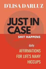 Title: Just in Case Shit Happens, Author: D'lisa Darluz