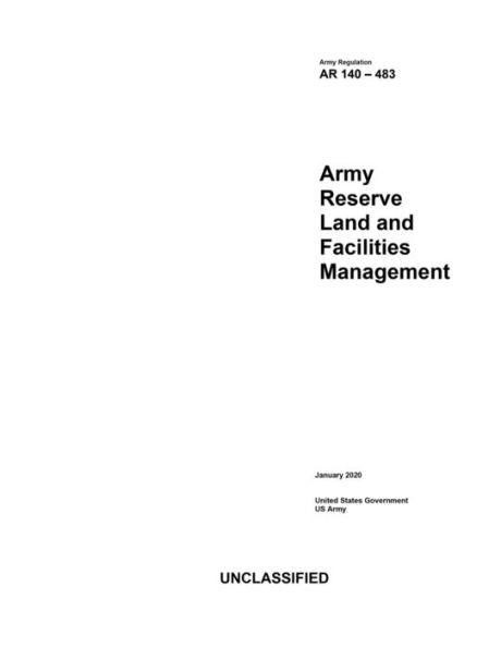Army Regulation AR 140-483 Reserve Land and Facilities Management January 2020