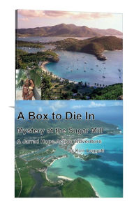 Title: A Box to Die In: Mystery At the Sugar Mill, Author: Ken Leggett