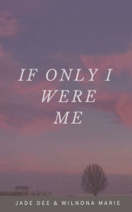 Title: If Only I Were Me, Author: Wilnona Marie