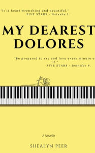 Title: MY DEAREST DOLORES: A Novella, Author: Shealyn Peer