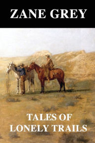 Title: Tales of Lonely Trails, Author: Zane Grey