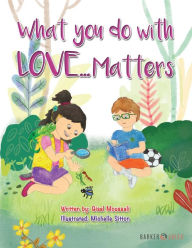 Title: What you do with love... matters, Author: Gisel Moussali