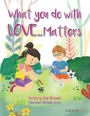 What you do with love... matters