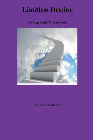 Title: Limitless Destiny: 5 Step Guide To Your Path:, Author: Shalonda Harris
