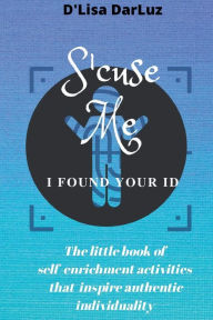 Title: 'Scuse Me, I Found Your ID, Author: D'lisa Darluz