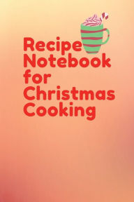 Title: Recipe Notebook for Christmas Cooking: Blank Christmas Recipe Notebook for Home and Professional Cook to Write Christmas Recipes and Christmas Food Ideas, Author: Bluejay Publishing