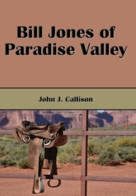 Title: Bill Jones of Paradise Valley (Illustrated), Author: John J. Callison