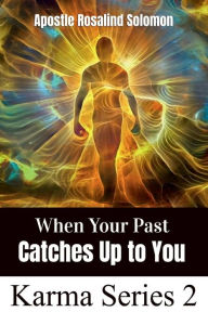 Title: When Your Past Catches up to You, Author: Apostle Rosalind Solomon