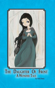 Title: The Daughter of Frost: A Wonder Tale, Author: Nick Davis