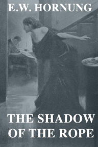 Title: The Shadow the Rope, Author: E. W. Hornung