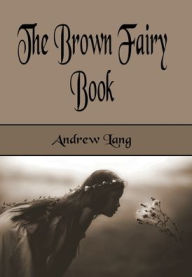 Title: The Brown Fairy Book (Illustrated), Author: Andrew Lang