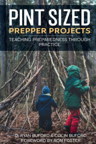 Title: Pint Sized Prepper Projects: Teaching Preparedness Through Practice:, Author: D. Ryan Buford