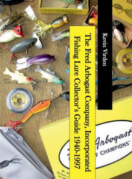Title: The Fred Arbogast Company, Incorporated Fishing Lure Collector's Guide 1940-1997, Author: Kevin Virden