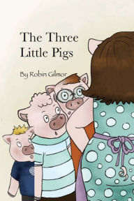 Title: The Three Little Pigs, Author: Robin Gilmor