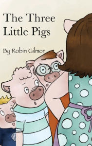 Title: The Three Little Pigs, Author: Robin Gilmor
