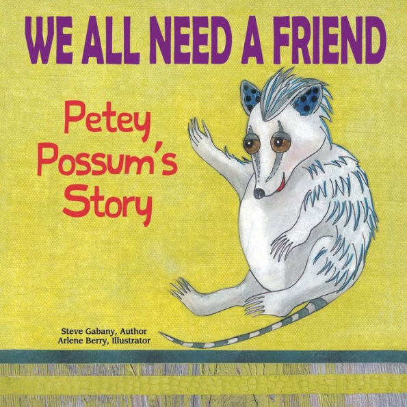 We All Need a Friend: Petey Possum's Story: