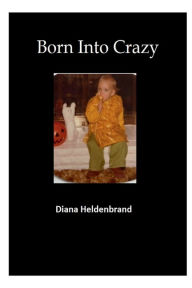 Title: Born Into Crazy, Author: Diana Heldenbrand