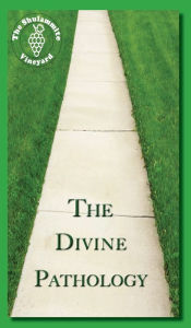Title: The Divine Pathology: The Pathway that Leads to God Himself as Life!, Author: The Shulammite