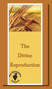 Title: The Divine Reproduction: The Life Releasing Death of Christ, Author: The Shulammite