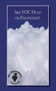 Title: Are You Dead or Enlivened?: Do You Need the Enlivening Life?, Author: The Shulammite