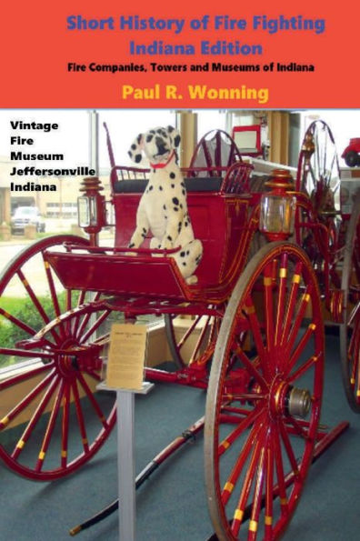 Short History of Fire Fighting - Indiana Edition: Companies, Towers and Museums