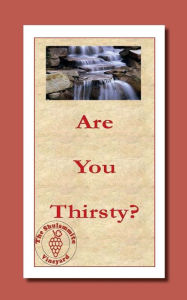 Title: Are You Thirsty?: Do You Need Living Water?, Author: The Shulammite