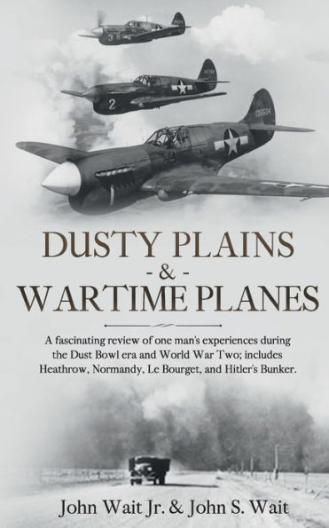 Dusty Plains & Wartime Planes (color version): A fascinating review of one man's experiences during the Dust Bowl era, and WWII; includes Heathrow, Normandy, Le Bourge