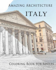 Title: Amazing Architecture Italy Coloring Book for Adults, Author: Rita Collins
