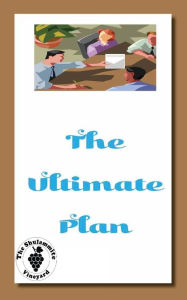 Title: The Ultimate Plan: This Divine Plan Involves You!, Author: The Shulammite