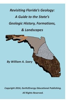 Revisiting Florida's Geology: A Guide to the State's Geologic History, Formations, & Landscapes: