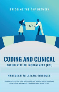 Title: Bridging the Gap between Coding and Clinical Documentation Improvement (CDI), Author: Anneleah Williams-bridges