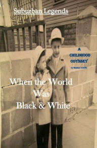 Title: When the World was Black and White Hard Cover: Suburban Legends - A Childhood Odyssey, Author: Stephen Andolfo