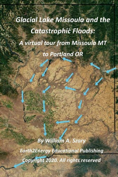 Glacial Lake Missoula and the Catastrophic Floods: A virtual tour from MT to Portland OR: