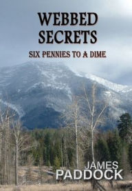 Title: Webbed Secrets: Six Pennies to a Dime, Author: James Paddock