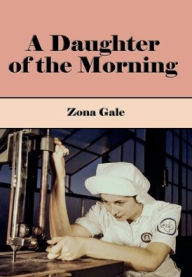 Title: A Daughter of the Morning (Illustrated), Author: Zona Gale