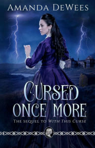Title: Cursed Once More: The Sequel to With This Curse:, Author: Amanda DeWees