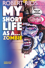 Title: My Short Life as a Zombie Book 1, Author: Robert Rios