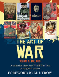 Title: The Art of War: Volume 2 - The Axis (A collection of 135 Axis World War Two propaganda posters):, Author: Artemis Design