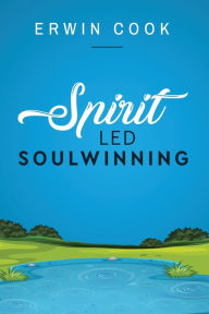 Title: Spirit Led Soulwinning, Author: Erwin Cook