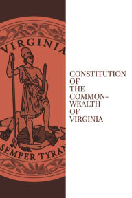 Title: Constitution of the Commonwealth of Virginia, Author: Virginia House Of Burgesses