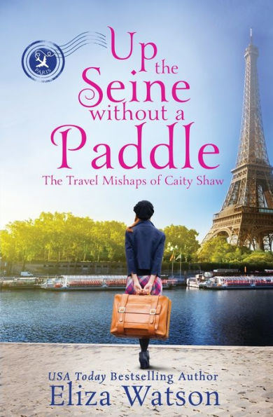 Up the Seine Without a Paddle (The Travel Mishaps of Caity Shaw Book 2)