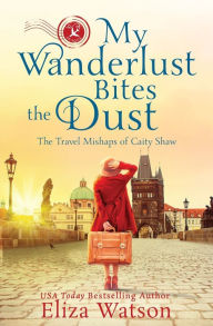 Title: My Wanderlust Bites the Dust, Author: Eliza Watson