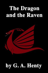 Title: The Dragon and the Raven, Author: G. A. Henty