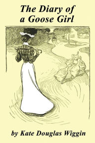 Title: The Diary of a Goose Girl, Author: Kate Douglas Wiggin