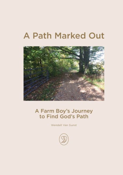 A Path Marked Out: A Farm Boy's Journey To Find God's Path