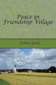 Title: Peace in Friendship Village, Author: Zona Gale
