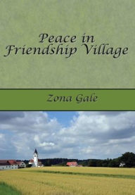 Title: Peace in Friendship Village, Author: Zona Gale