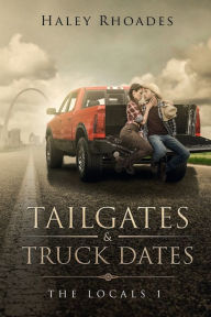 Title: Tailgates & Truck Dates, Author: Haley Rhoades
