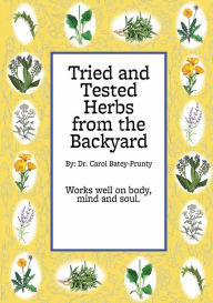 Title: Tired and Tested Herbs from the Backyard, Author: Carol Batey-prunty